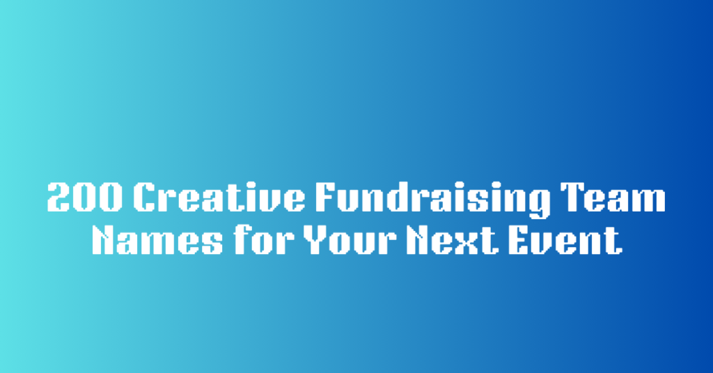 200 Creative Fundraising Team Names for Your Next Event