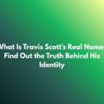 What Is Travis Scott's Real Name? Find Out the Truth Behind His Identity