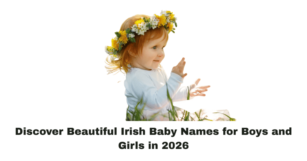 Discover Beautiful Irish Baby Names for Boys and Girls in 2026