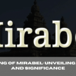 The Meaning of Mirabel: Unveiling Its Origins and Significance
