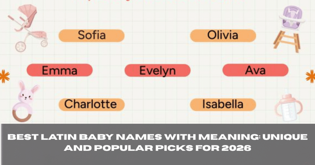 Best Latin Baby Names with Meaning: Unique and Popular Picks for 2026