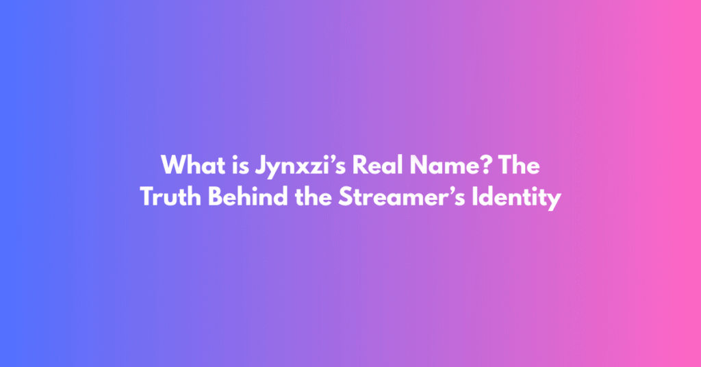 What is Jynxzi’s Real Name? The Truth Behind the Streamer’s Identity