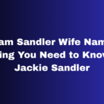 Adam Sandler Wife Name: Everything You Need to Know About Jackie Sandler