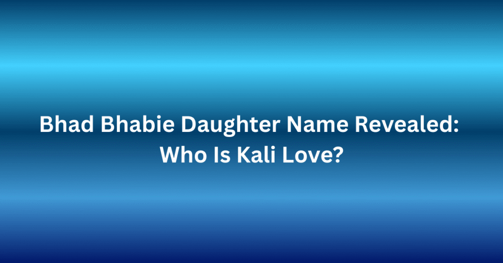 Bhad Bhabie Daughter Name Revealed: Who Is Kali Love?