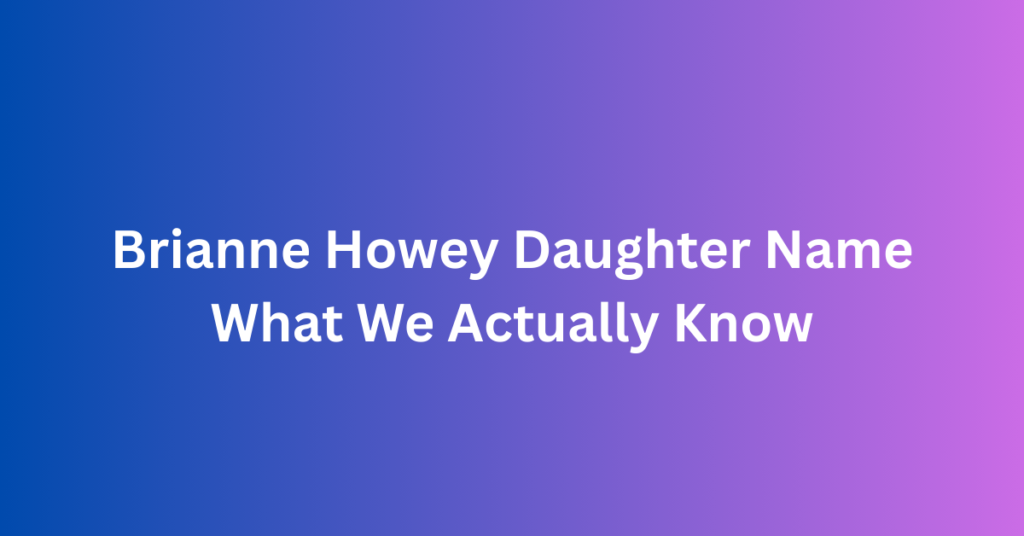 Brianne Howey Daughter Name: What We Actually Know
