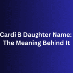 Cardi B Daughter Name: The Meaning Behind It