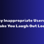 157 Funny Inappropriate Usernames to Make You Laugh Out Loud