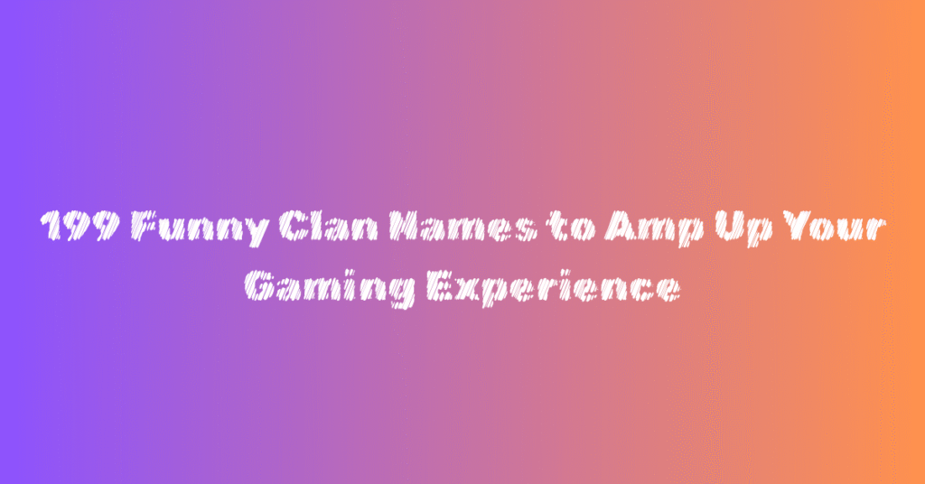 199 Funny Clan Names to Amp Up Your Gaming Experience