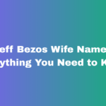 Jeff Bezos Wife Name: Everything You Need to Know