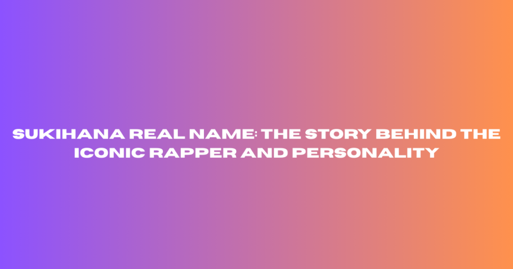 Sukihana Real Name: The Story Behind the Iconic Rapper and Personality