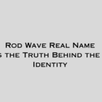 Rod Wave Real Name: Unveiling the Truth Behind the Rapper's Identity