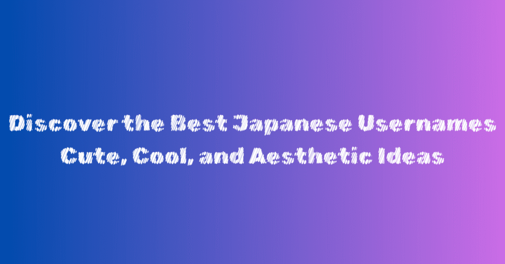 Discover the Best Japanese Usernames: Cute, Cool, and Aesthetic Ideas
